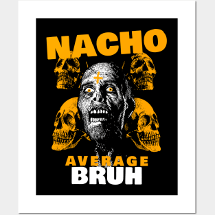 Nacho average Bruh 3.0 Posters and Art